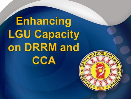Enhancing LGU Capacity on DRRM and CCA
