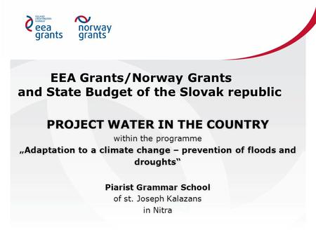 EEA Grants/Norway Grants and State Budget of the Slovak republic PROJECT WATER IN THE COUNTRY within the programme „Adaptation to a climate change – prevention.