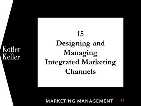 15 Designing and Managing Integrated Marketing Channels 1.