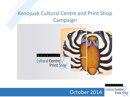 Kenojuak Cultural Centre and Print Shop Campaign October 2014.