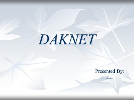 DAKNET Presented By: rreema.