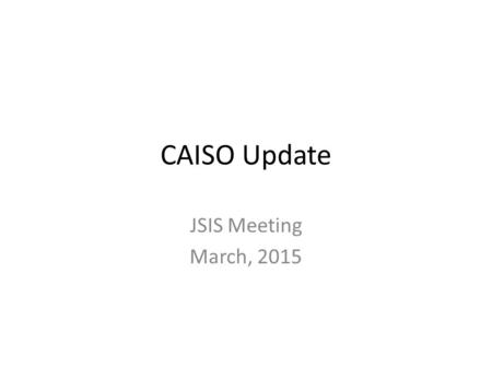 CAISO Update JSIS Meeting March, 2015. Infrastructure 92 Connected PMUs 64 Substations 7 PDCs reporting (BPA, PG&E, SCE, SDG&E, APS, SRP and NVP) Redundant.