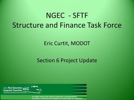 NGEC - SFTF Structure and Finance Task Force Eric Curtit, MODOT Section 6 Project Update.