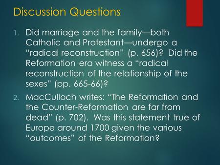 Discussion Questions 1. Did marriage and the family—both Catholic and Protestant—undergo a “radical reconstruction” (p. 656)? Did the Reformation era witness.