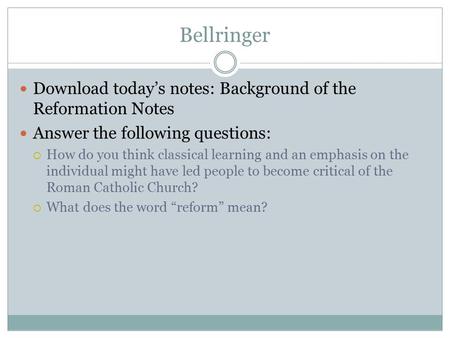 Bellringer Download today’s notes: Background of the Reformation Notes
