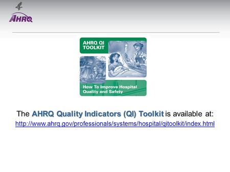 AHRQ Quality Indicators (QI) Toolkit The AHRQ Quality Indicators (QI) Toolkit is available at: