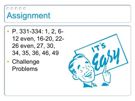 Assignment P. 331-334: 1, 2, 6- 12 even, 16-20, 22- 26 even, 27, 30, 34, 35, 36, 46, 49 Challenge Problems.