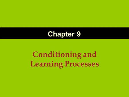 Conditioning and Learning Processes Chapter 9. 9-2 Process by which a neutral stimulus becomes capable of eliciting a response because it was repeatedly.