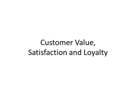 Customer Value, Satisfaction and Loyalty. The New “Managerial Paradigm”