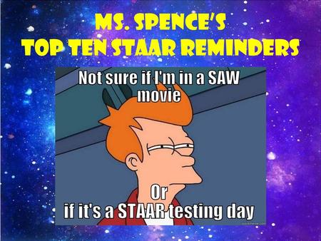 Ms. Spence’s Top Ten STAAR Reminders. Multiple Choice Don’t be this kid!!