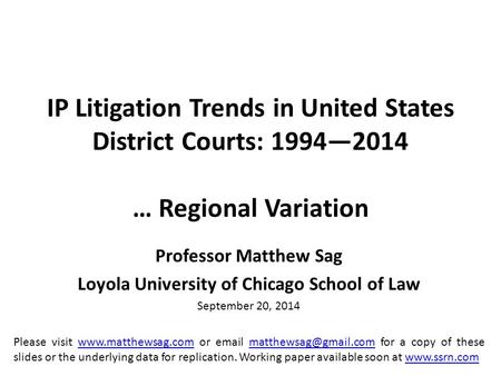 IP Litigation Trends in United States District Courts: 1994—2014 … Regional Variation Professor Matthew Sag Loyola University of Chicago School of Law.
