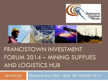 FRANCISTOWN INVESTMENT FORUM 2014 – MINING SUPPLIES AND LOGISTICS HUB