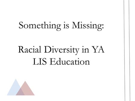 Something is Missing: Racial Diversity in YA LIS Education.