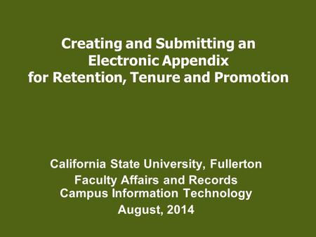 Creating and Submitting an Electronic Appendix for Retention, Tenure and Promotion California State University, Fullerton Faculty Affairs and Records Campus.