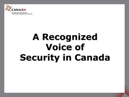 A Recognized Voice of Security in Canada. Our Mission CANASA advocates, educates, and provides leadership to our members in a self-regulated environment.