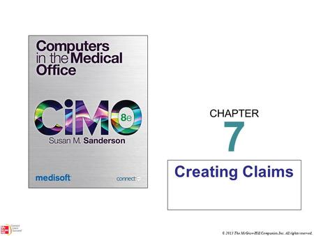 CHAPTER © 2013 The McGraw-Hill Companies, Inc. All rights reserved. 7 Creating Claims.