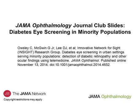 Copyright restrictions may apply JAMA Ophthalmology Journal Club Slides: Diabetes Eye Screening in Minority Populations Owsley C, McGwin G Jr, Lee DJ,