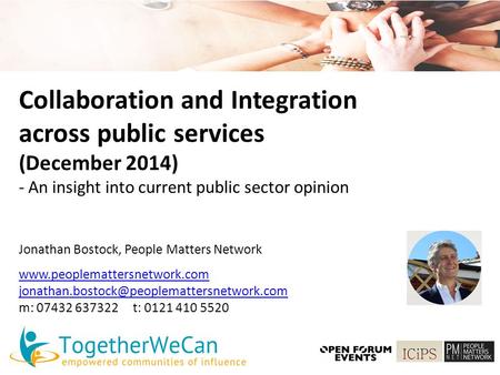 Collaboration and Integration across public services (December 2014) - An insight into current public sector opinion Jonathan Bostock, People Matters Network.