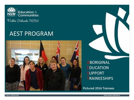 PUBLIC SCHOOLS NSWWWW.SCHOOLS.NSW.EDU.AU AEST PROGRAM ABORIGINAL EDUCATION SUPPORT TRAINEESHIPS Pictured 2014 Trainees.