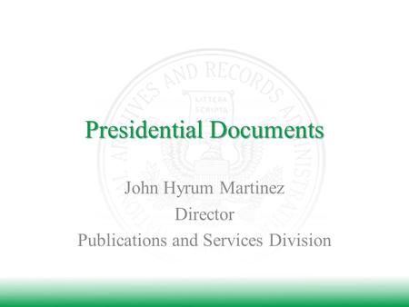 Presidential Documents John Hyrum Martinez Director Publications and Services Division.