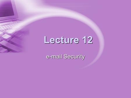 Lecture 12 e-mail Security. Summary  PEM  secure email  PGP  S/MIME.