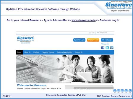 Sinewave Computer Services Pvt. Ltd. TDS Revised Return Procedure 1 7/3/2015 Updation Procedure for Sinewave Software through Website Go to your Internet.