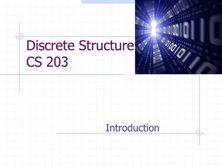 Discrete Structure CS 203 Introduction.