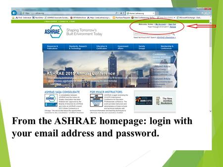 From the ASHRAE homepage: login with your email address and password.