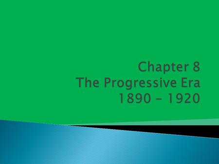 Chapter 8 The Progressive Era