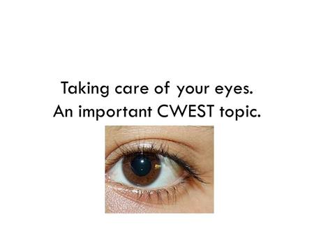 Taking care of your eyes. An important CWEST topic.