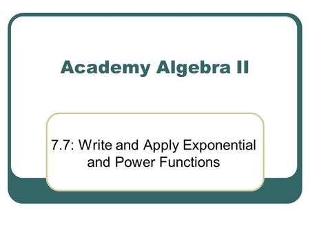 7.7: Write and Apply Exponential and Power Functions
