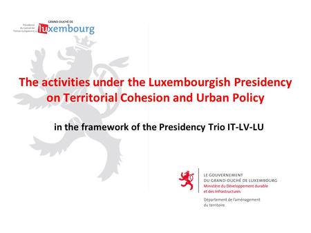 The activities under the Luxembourgish Presidency on Territorial Cohesion and Urban Policy in the framework of the Presidency Trio IT-LV-LU.