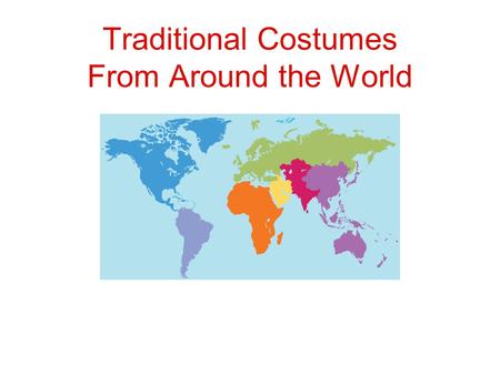 Traditional Costumes From Around the World