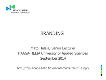 BRANDING Matti Helelä, Senior Lecturer HAAGA-HELIA University of Applied Sciences September 2014