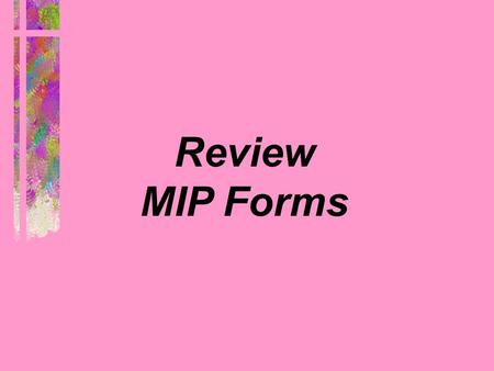Review MIP Forms.