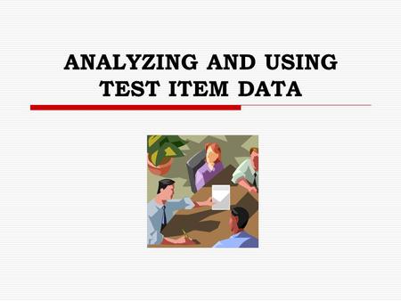 ANALYZING AND USING TEST ITEM DATA