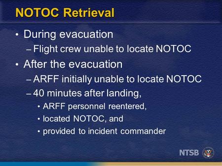 NOTOC Retrieval During evacuation – Flight crew unable to locate NOTOC After the evacuation – ARFF initially unable to locate NOTOC – 40 minutes after.