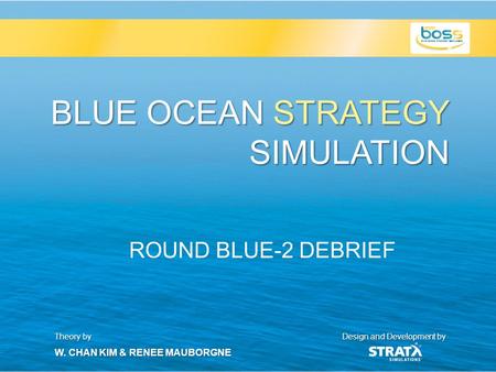 BLUE OCEAN STRATEGY SIMULATION ROUND BLUE-2 DEBRIEF