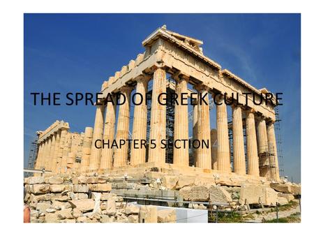 THE SPREAD OF GREEK CULTURE
