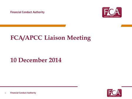 FCA/APCC Liaison Meeting 10 December 2014 1. Agenda 2 11.30Consumer credit (Nick Mears, Kim Heffernan & Sunil Thakar) 1.00Lunch & general discussion (Lucy.
