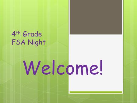 4 th Grade FSA Night Welcome!. FSA Assessments  FSA (Florida Standards Assessment)  English Language Arts (Reading)  Writing  Math
