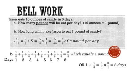 Bell Work Jason eats 10 ounces of candy in 5 days.