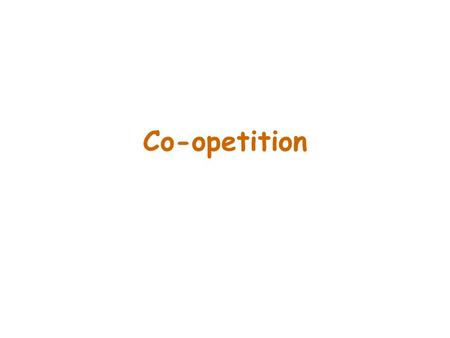 Co-opetition. 2 Playing the Right Game Business is not about winning and losing. Business is not about how well you play the game.