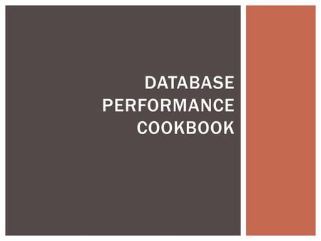 DATABASE PERFORMANCE COOKBOOK.  You’ve completed CSCI 6442 (congratulations!)  You have an MS from GWU (congratulations again!)  You’re working on.