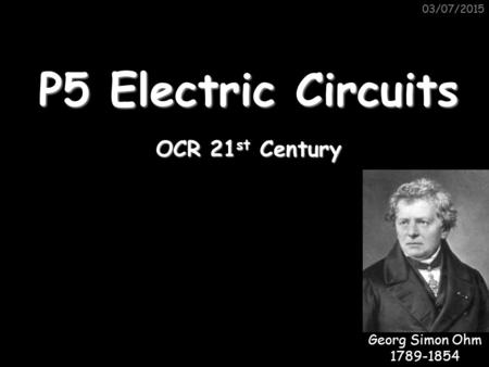 P5 Electric Circuits OCR 21st Century Georg Simon Ohm