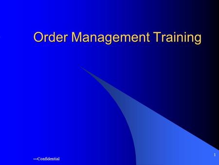 ---Confidential 1 Order Management Training. ---Confidential 2 Introduction Three cycles in Oracle Applications Plan to make. Order to cash Procure to.
