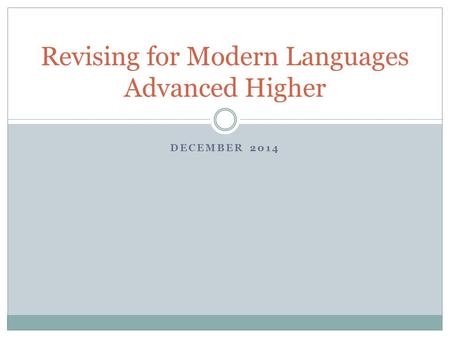 DECEMBER 2014 Revising for Modern Languages Advanced Higher.