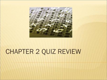 CHAPTER 2 QUIZ REVIEW.