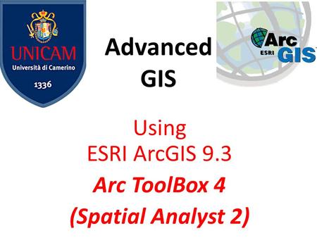 Advanced GIS Using ESRI ArcGIS 9.3 Arc ToolBox 4 (Spatial Analyst 2)