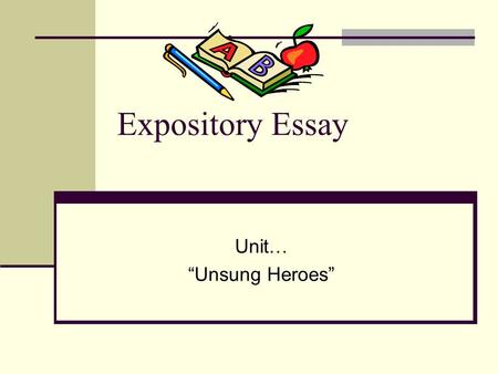 Expository Essay Unit… “Unsung Heroes”. Journal Response “There were many dark moments when my faith in humanity was sorely tested, but I would not and.